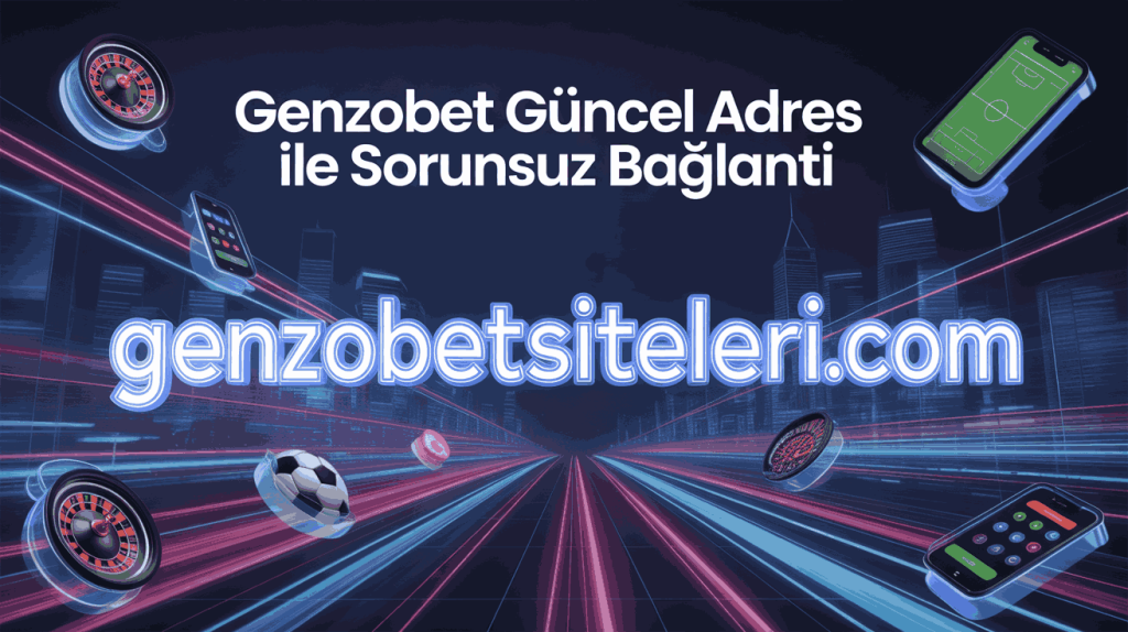 genzobet guncel adres ile sorunsuz baglanti