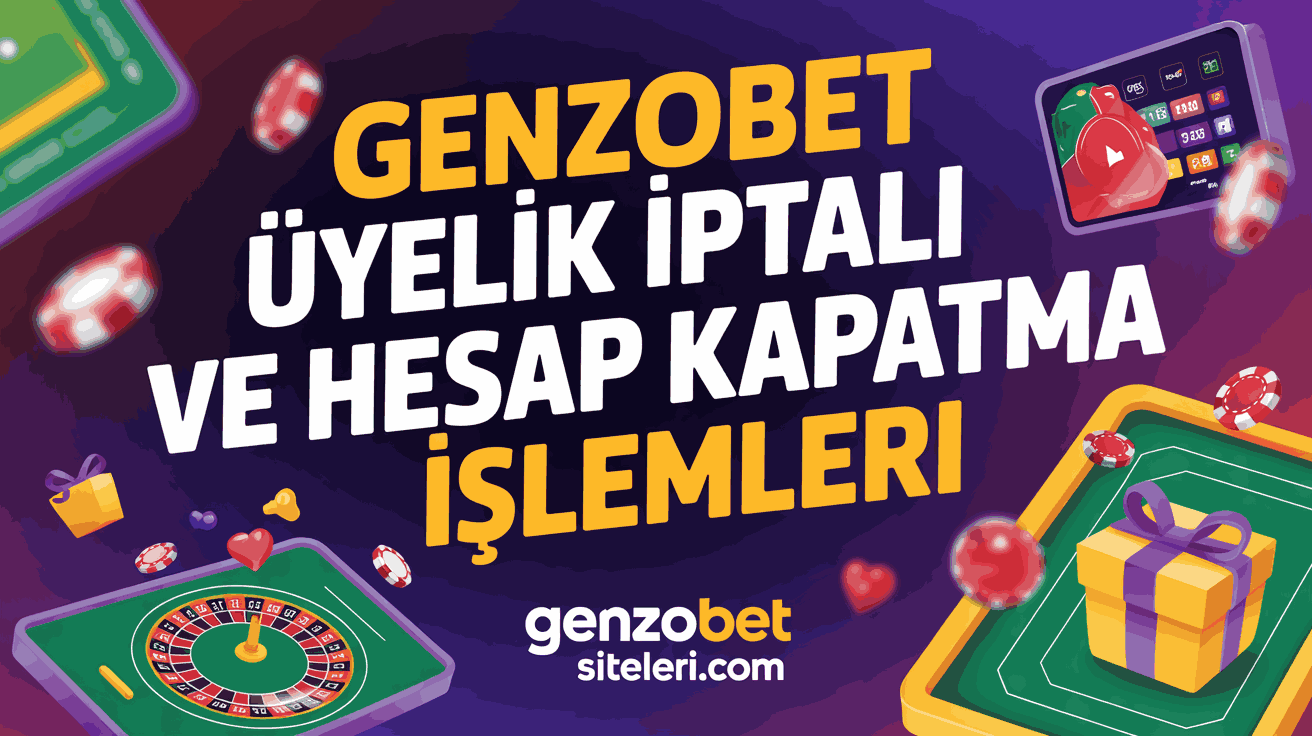 Genzobet Üyelik İptali ve Hesap Kapatma İşlemleri