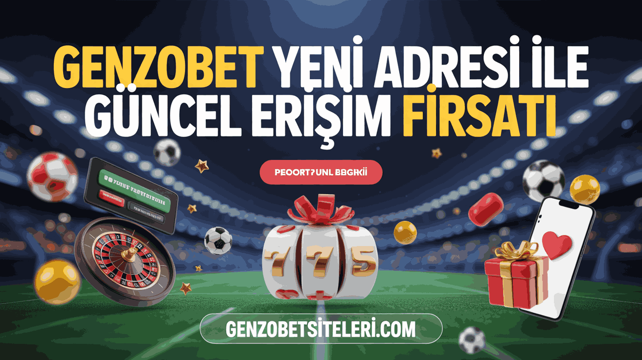 Genzobet Yeni Adresi ile Güncel Erişim Fırsatı