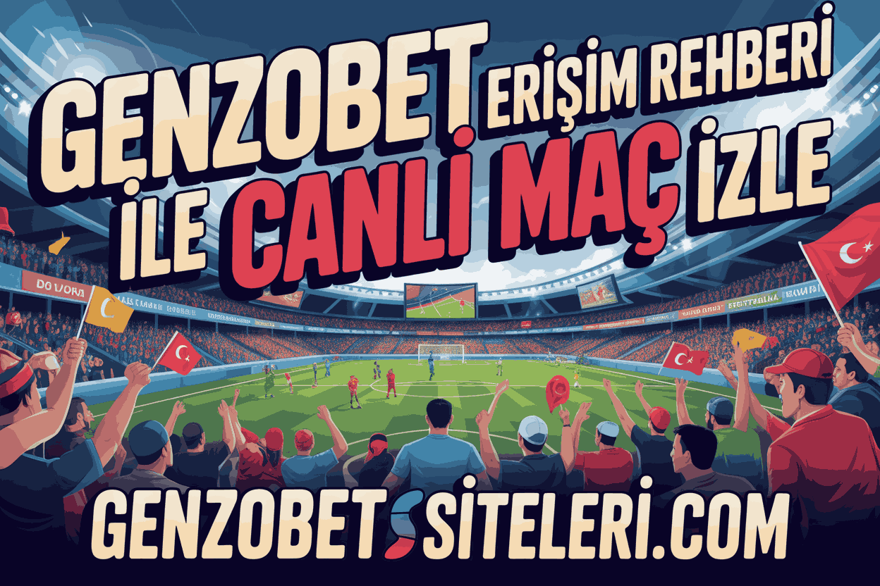 Genzobet Erişim Rehberi ile Canlı Maç İzle