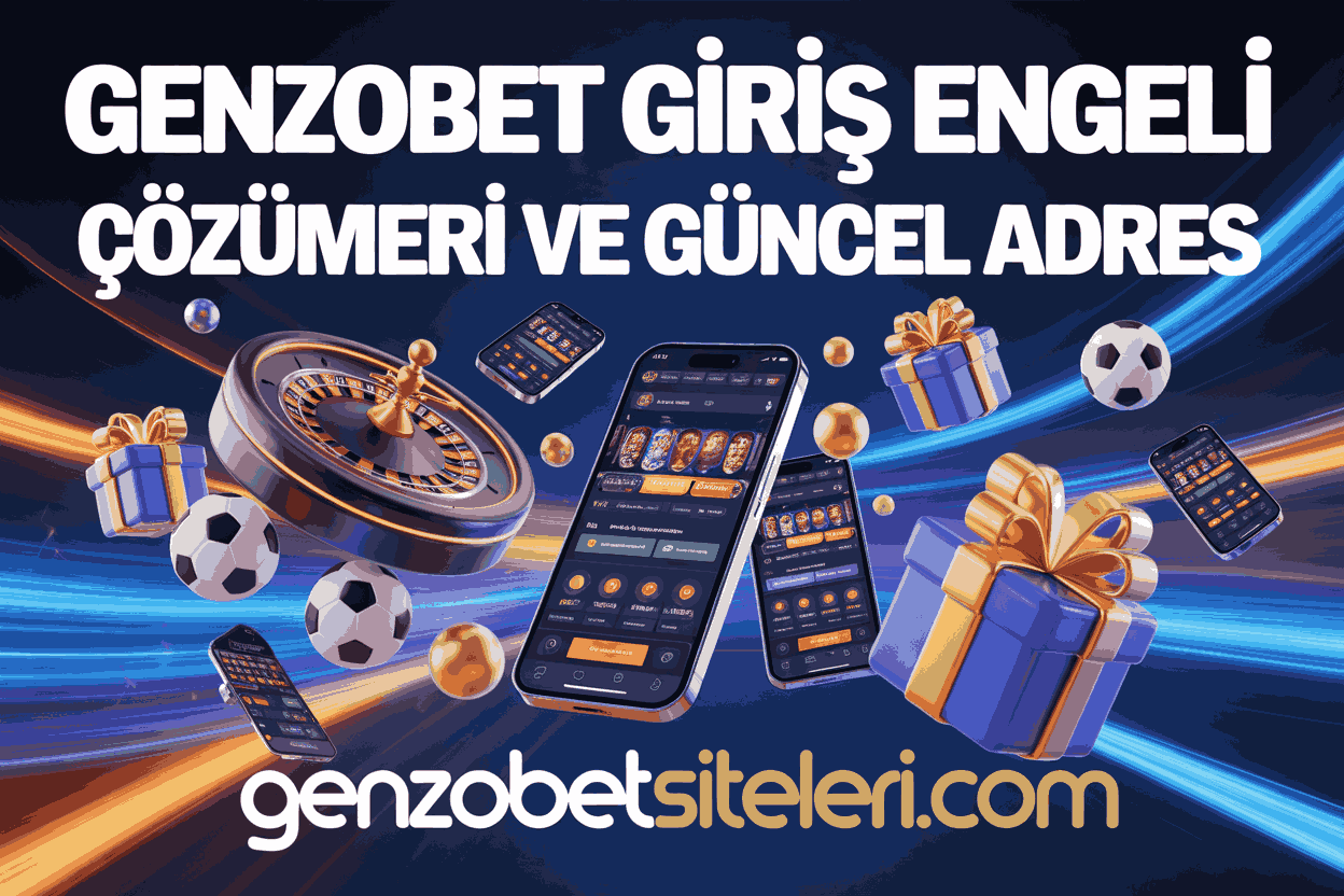 Genzobet Giriş Engeli Çözümleri ve Güncel Adres